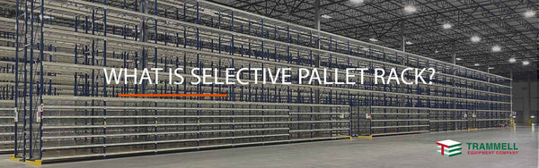 Treammell Racking What is Selective Pallet Racking? - Trammell Equipment - Trammell ...